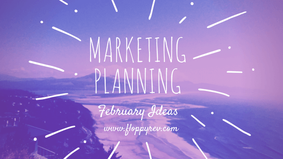 Content Marketing and Holiday Planning for February